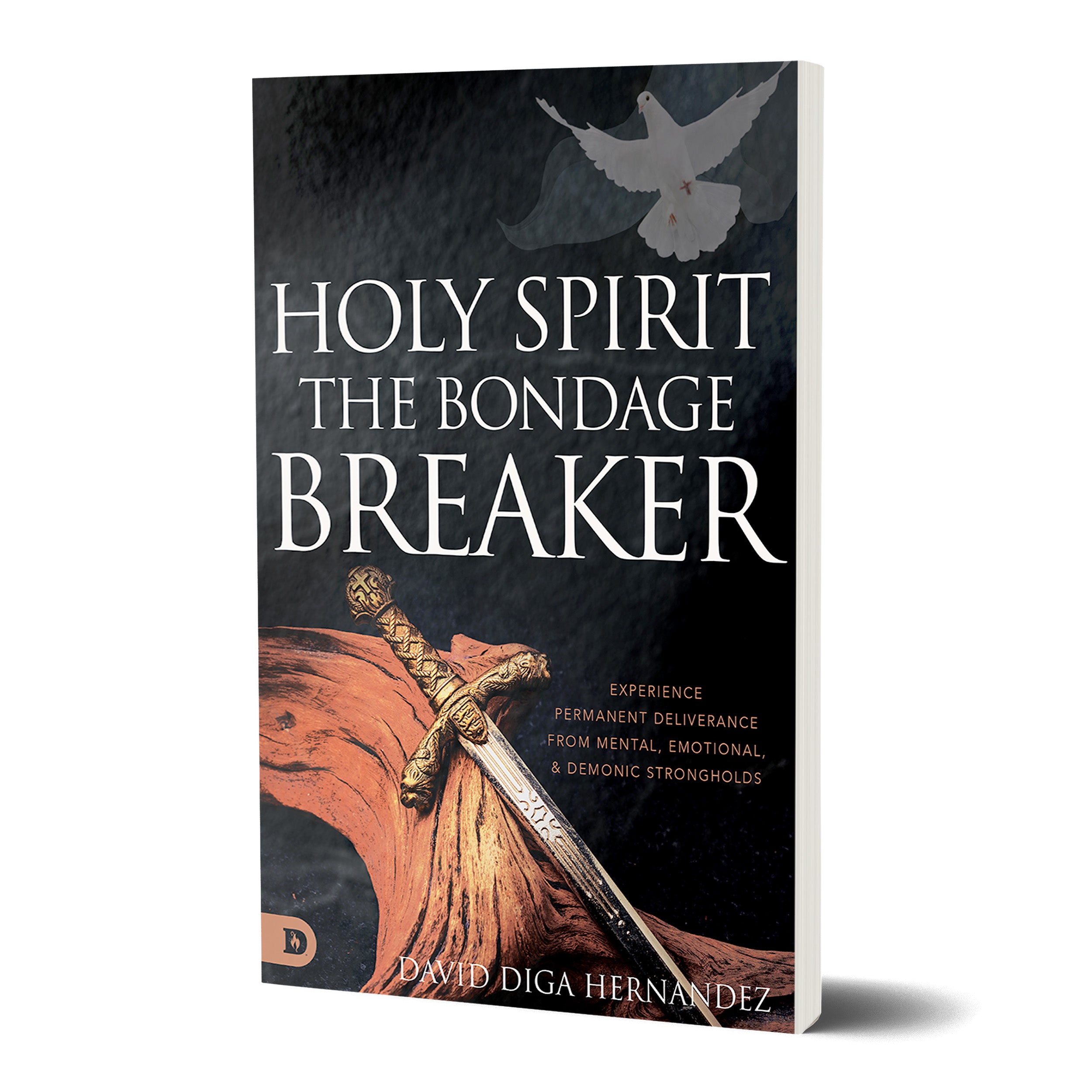 Holy Spirit: The Bondage Breaker: Experience Permanent Deliverance from Mental, Emotional, and Demonic Strongholds